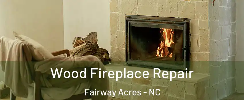 Wood Fireplace Repair Fairway Acres - NC