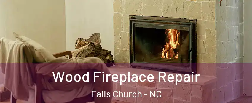 Wood Fireplace Repair Falls Church - NC
