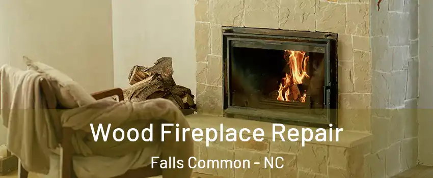 Wood Fireplace Repair Falls Common - NC