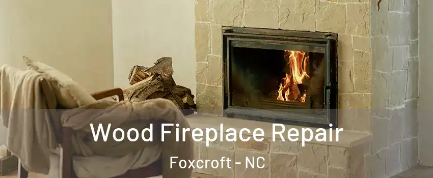Wood Fireplace Repair Foxcroft - NC