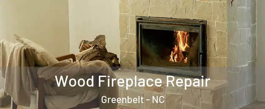Wood Fireplace Repair Greenbelt - NC