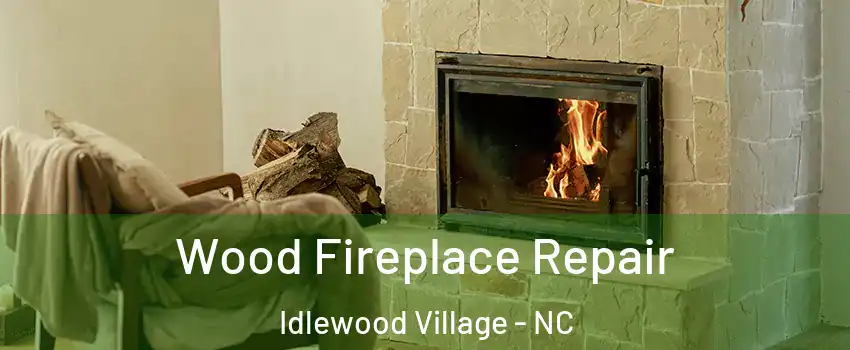 Wood Fireplace Repair Idlewood Village - NC