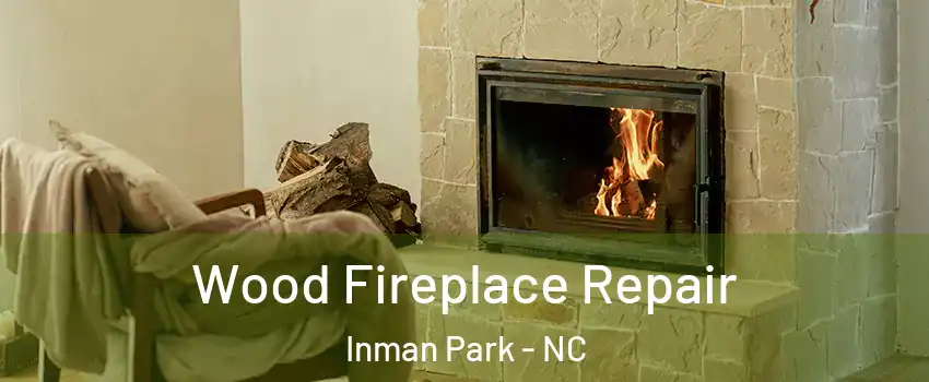 Wood Fireplace Repair Inman Park - NC