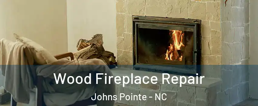 Wood Fireplace Repair Johns Pointe - NC