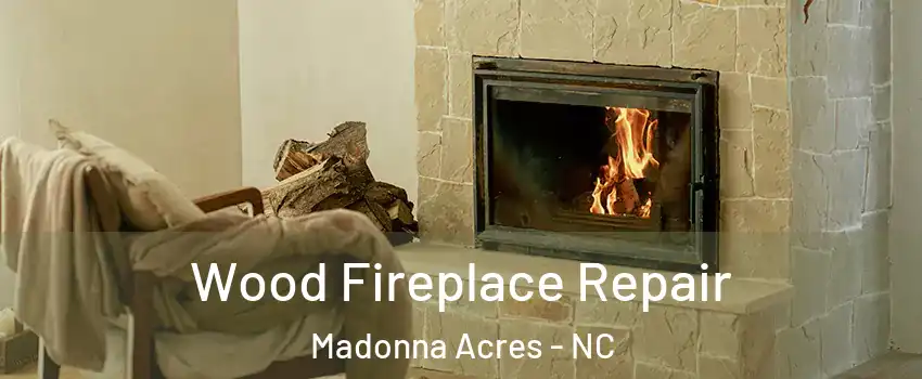 Wood Fireplace Repair Madonna Acres - NC