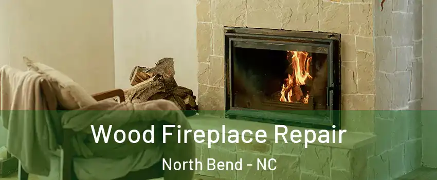 Wood Fireplace Repair North Bend - NC