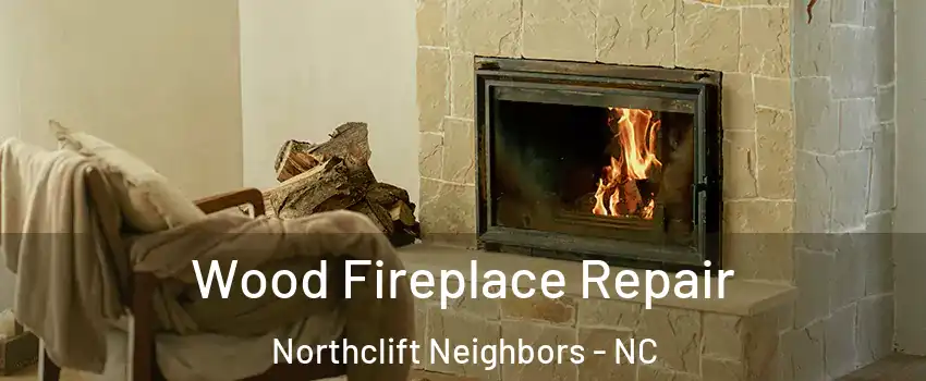Wood Fireplace Repair Northclift Neighbors - NC