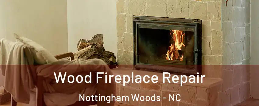Wood Fireplace Repair Nottingham Woods - NC