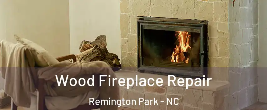 Wood Fireplace Repair Remington Park - NC