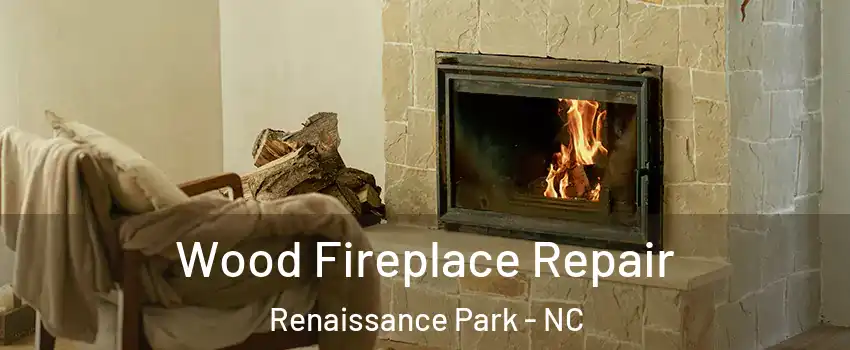 Wood Fireplace Repair Renaissance Park - NC