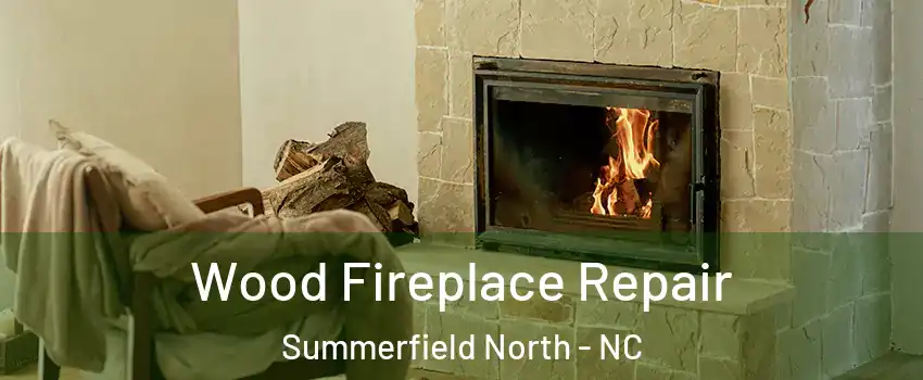 Wood Fireplace Repair Summerfield North - NC