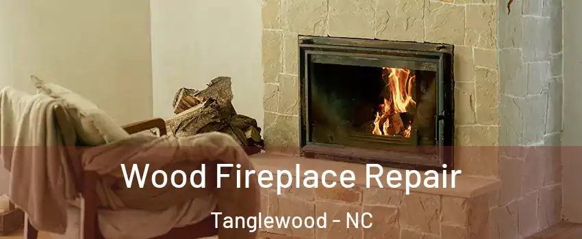Wood Fireplace Repair Tanglewood - NC