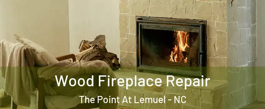 Wood Fireplace Repair The Point At Lemuel - NC