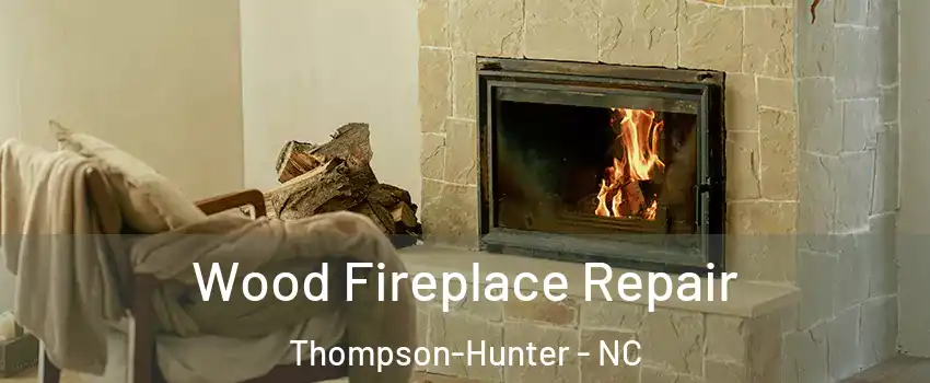 Wood Fireplace Repair Thompson-Hunter - NC