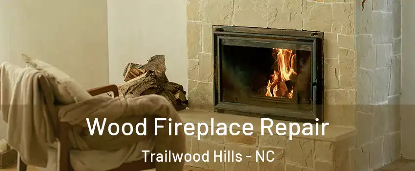 Wood Fireplace Repair Trailwood Hills - NC