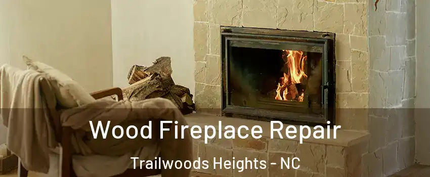 Wood Fireplace Repair Trailwoods Heights - NC