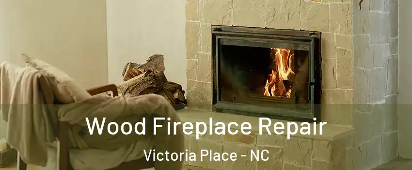 Wood Fireplace Repair Victoria Place - NC