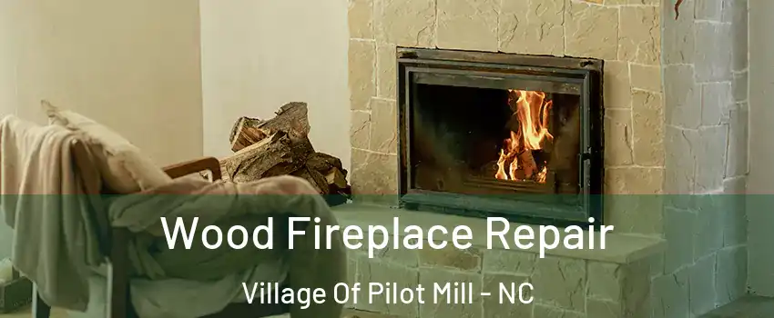 Wood Fireplace Repair Village Of Pilot Mill - NC