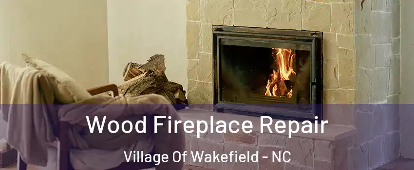 Wood Fireplace Repair Village Of Wakefield - NC