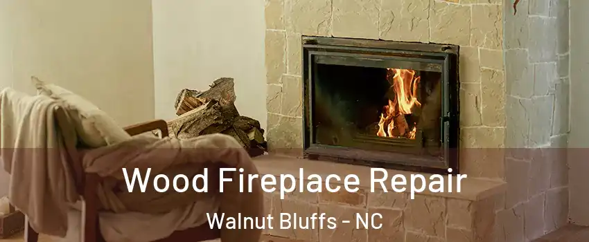 Wood Fireplace Repair Walnut Bluffs - NC