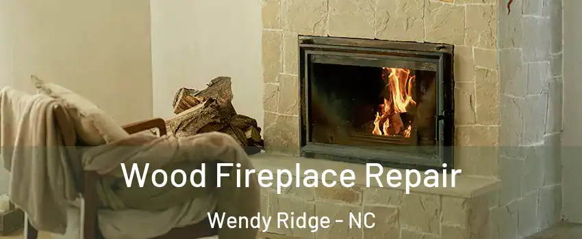 Wood Fireplace Repair Wendy Ridge - NC