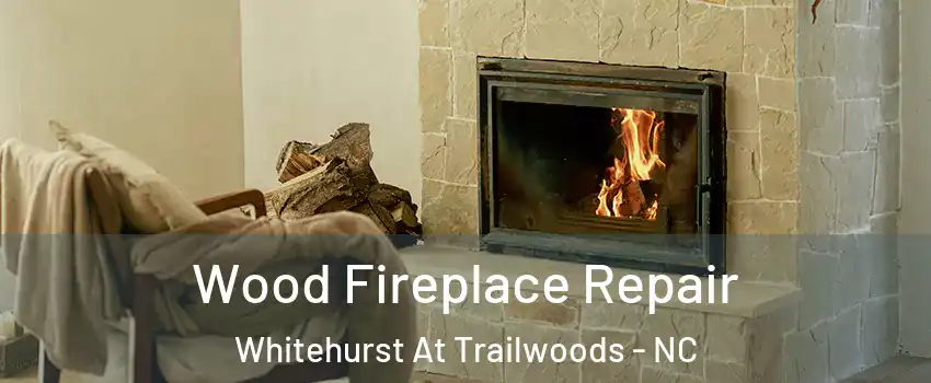 Wood Fireplace Repair Whitehurst At Trailwoods - NC