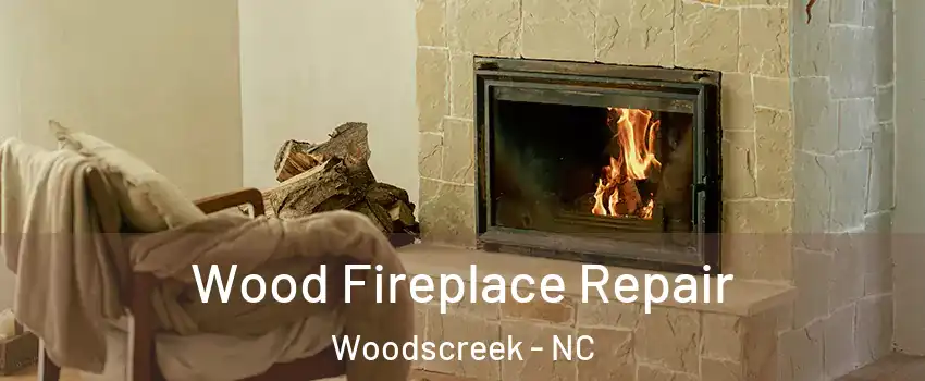 Wood Fireplace Repair Woodscreek - NC
