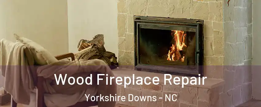 Wood Fireplace Repair Yorkshire Downs - NC