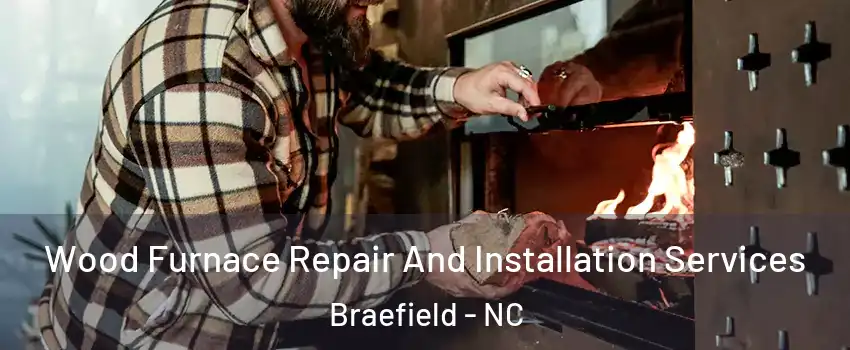Wood Furnace Repair And Installation Services Braefield - NC