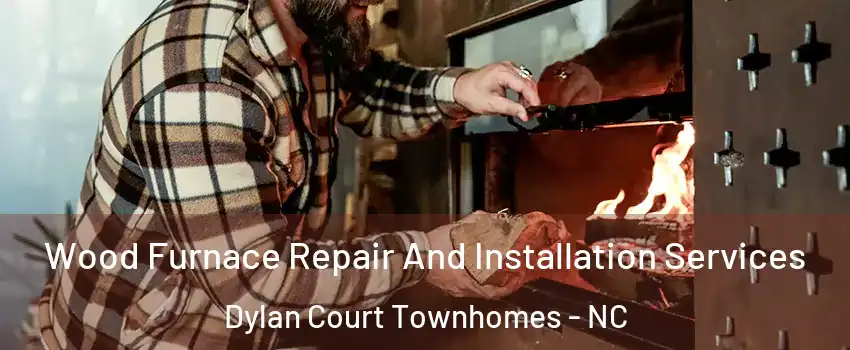 Wood Furnace Repair And Installation Services Dylan Court Townhomes - NC