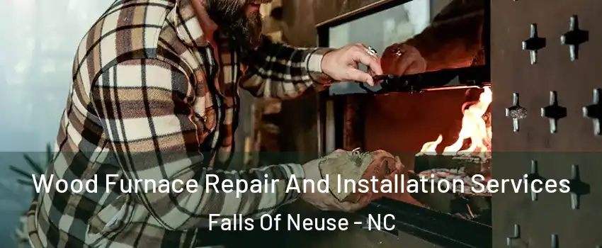Wood Furnace Repair And Installation Services Falls Of Neuse - NC