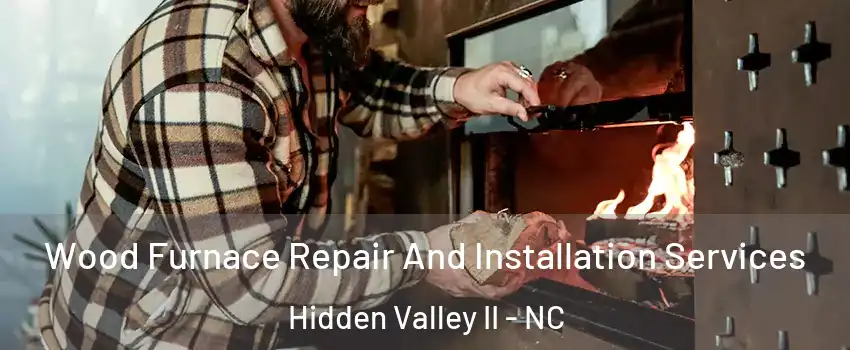 Wood Furnace Repair And Installation Services Hidden Valley II - NC