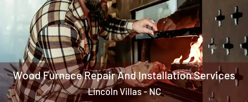 Wood Furnace Repair And Installation Services Lincoln Villas - NC