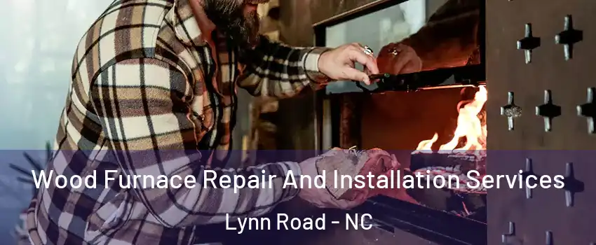 Wood Furnace Repair And Installation Services Lynn Road - NC