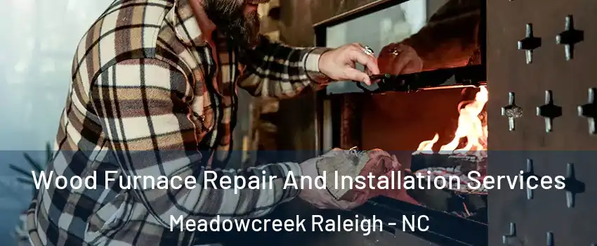 Wood Furnace Repair And Installation Services Meadowcreek Raleigh - NC