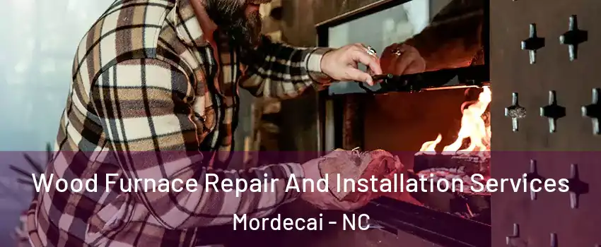 Wood Furnace Repair And Installation Services Mordecai - NC