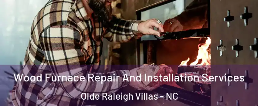 Wood Furnace Repair And Installation Services Olde Raleigh Villas - NC