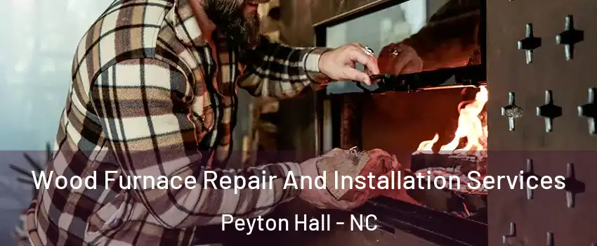 Wood Furnace Repair And Installation Services Peyton Hall - NC