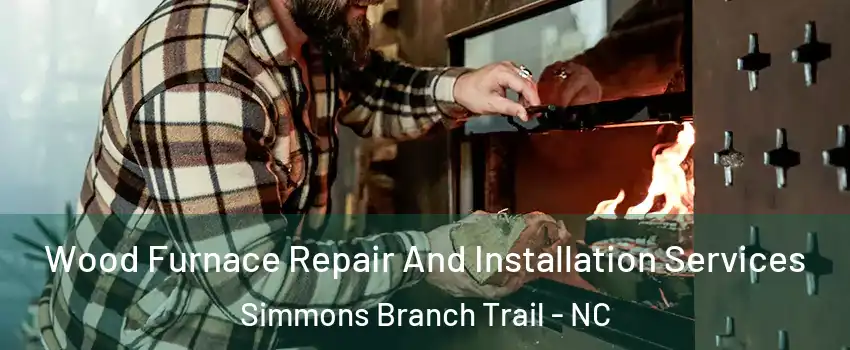 Wood Furnace Repair And Installation Services Simmons Branch Trail - NC