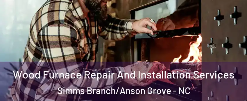 Wood Furnace Repair And Installation Services Simms Branch/Anson Grove - NC