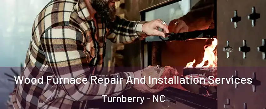 Wood Furnace Repair And Installation Services Turnberry - NC