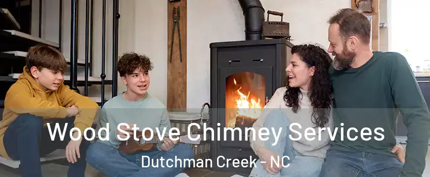 Wood Stove Chimney Services Dutchman Creek - NC