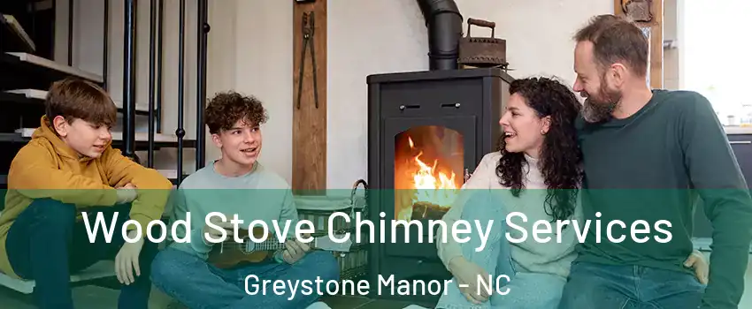 Wood Stove Chimney Services Greystone Manor - NC
