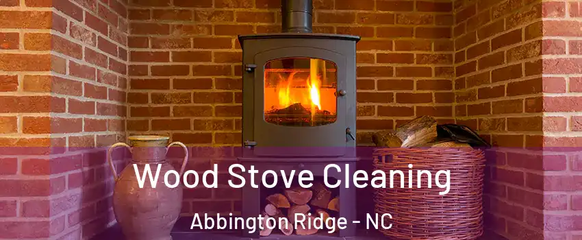Wood Stove Cleaning Abbington Ridge - NC
