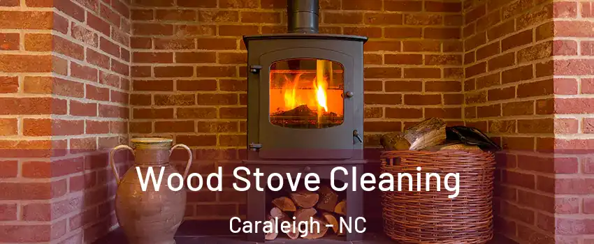 Wood Stove Cleaning Caraleigh - NC