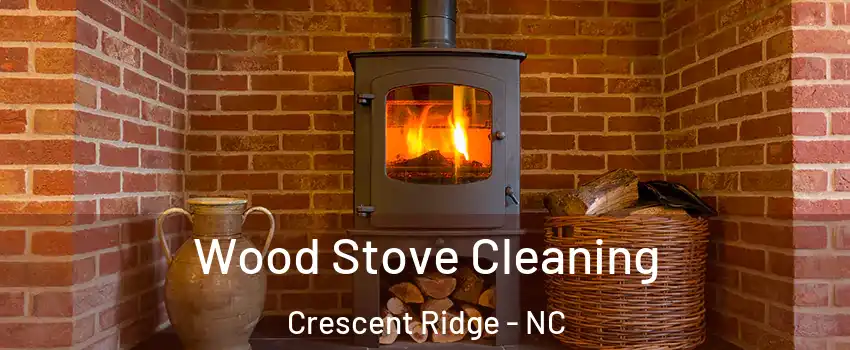 Wood Stove Cleaning Crescent Ridge - NC