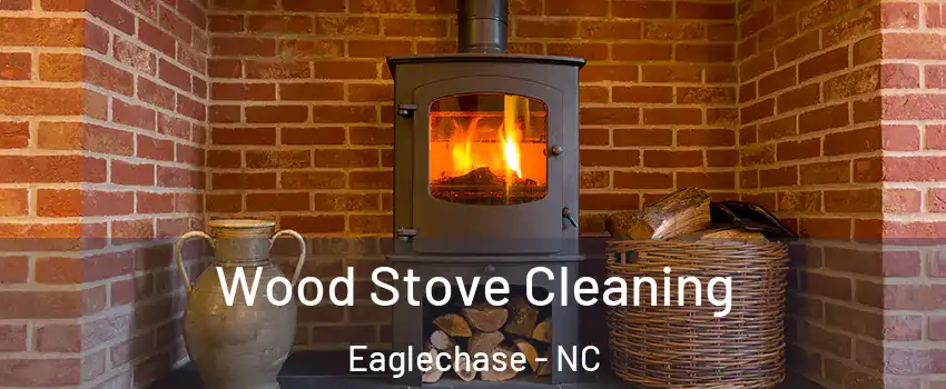 Wood Stove Cleaning Eaglechase - NC