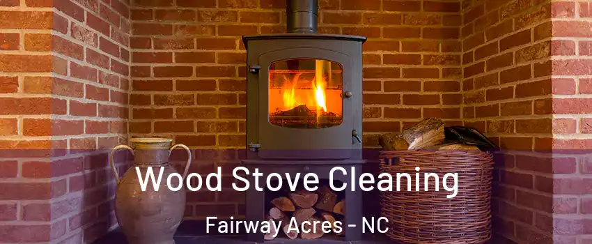Wood Stove Cleaning Fairway Acres - NC