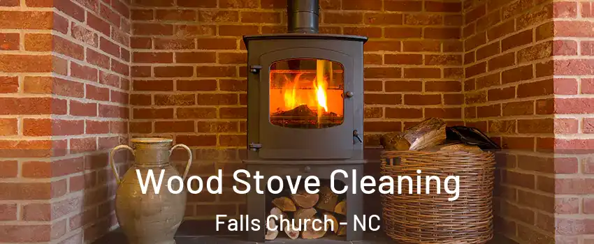 Wood Stove Cleaning Falls Church - NC