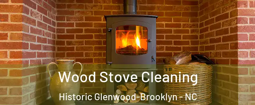 Wood Stove Cleaning Historic Glenwood-Brooklyn - NC